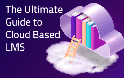 Cloud Based Learning Management System: The Ultimate Guide